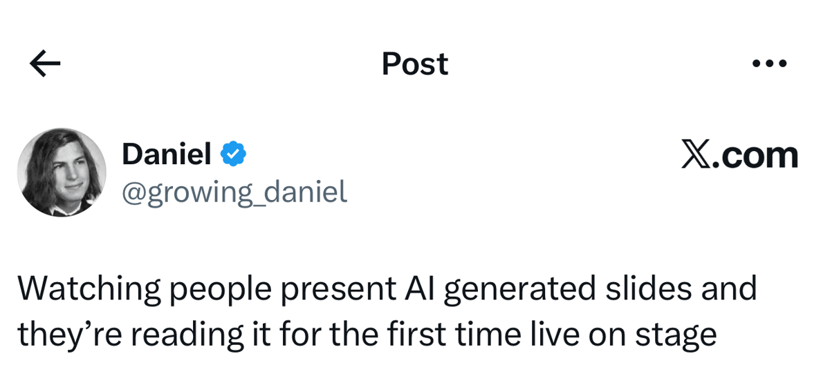 X.com post by Daniel (@growing_daniel) reads: “Watching people present AI generated slides and they’re reading it for the first time live on stage”